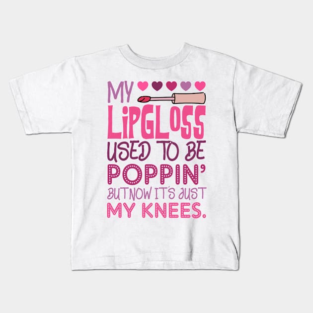 My Lip Gloss Used To Be Poppin Used To Be Poppin' My Knees Kids T-Shirt by Dianeursusla Clothes